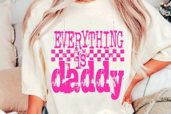 Funny Dad Png, Everything is Daddy Svg Review