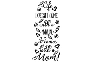 Life Doesn't Come with a Manual It Comes with a Mom