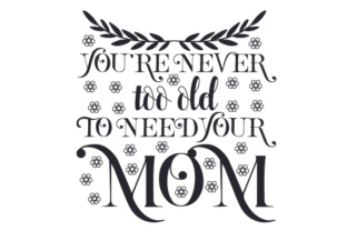 You're Never Too Old to Need Your Mom